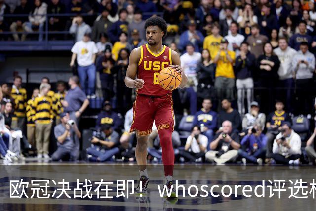 欧冠决战在即！whoscored评选枪手巴黎合体最佳阵